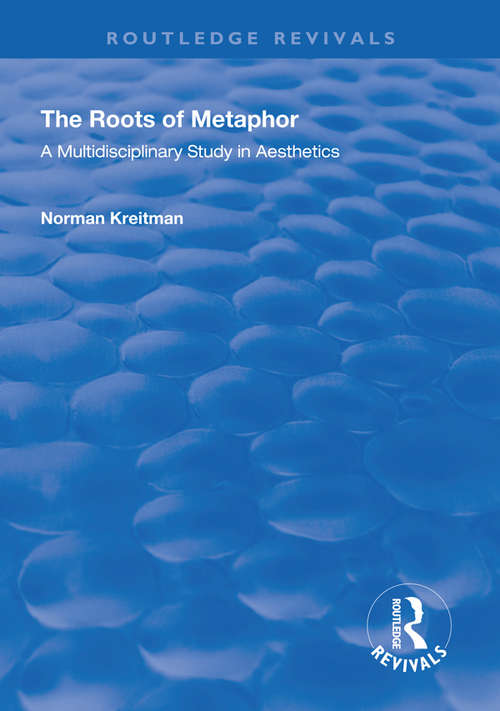 Book cover of The Roots of Metaphor: A Multidisciplinary Study in Aesthetics (Routledge Revivals)