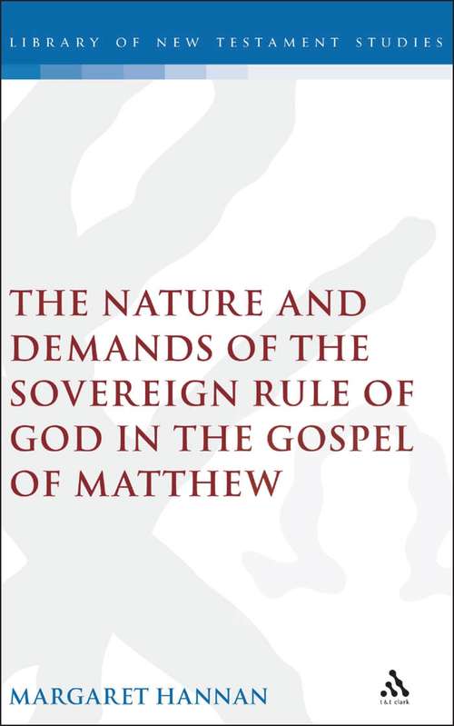 Book cover of The Nature and Demands of the Sovereign Rule of God in the Gospel of Matthew (The Library of New Testament Studies #308)