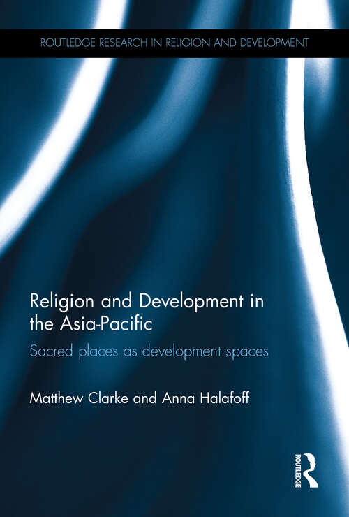 Book cover of Religion and Development in the Asia-Pacific: Sacred places as development spaces (Routledge Research in Religion and Development)