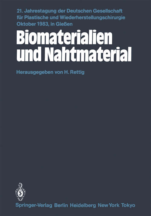 Book cover of Biomaterialien und Nahtmaterial: Kongreßthemen: Kerasmiche Implantate-Implantate aus Kohlenstoff-Metallimplantate-Homologe und heterologe Implantatmaterialien-Kunststoffmaterialien-Nathmaterialien-Freie Vorträge (1984) (Jahrestagung der Deutschen Gesellschaft für Plastische und Wiederherstellungschirurgie #21)