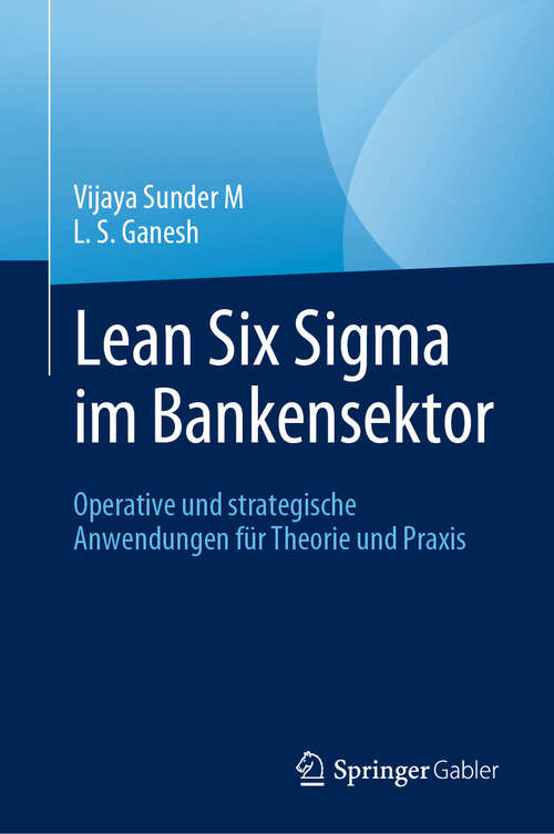 Book cover of Lean Six Sigma im Bankensektor: Operative und strategische Anwendungen für Theorie und Praxis