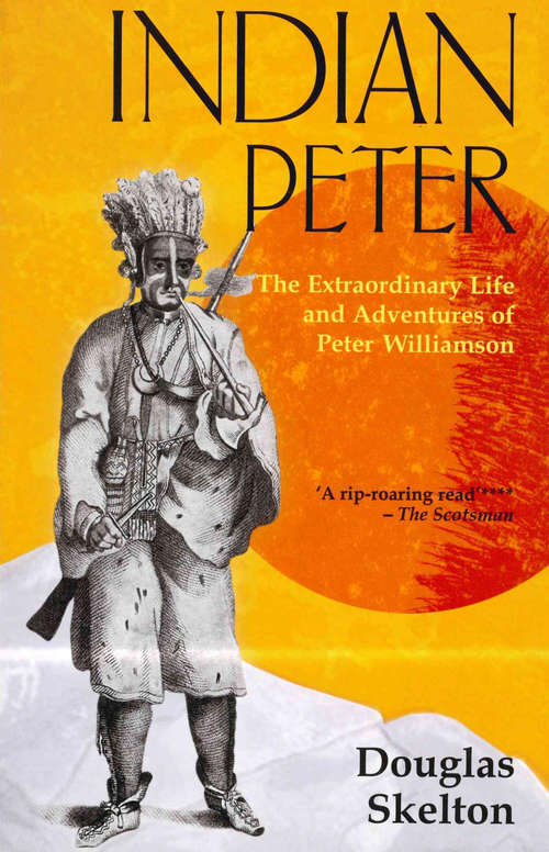 Book cover of Indian Peter: The Extraordinary Life and Adventures of Peter Williamson