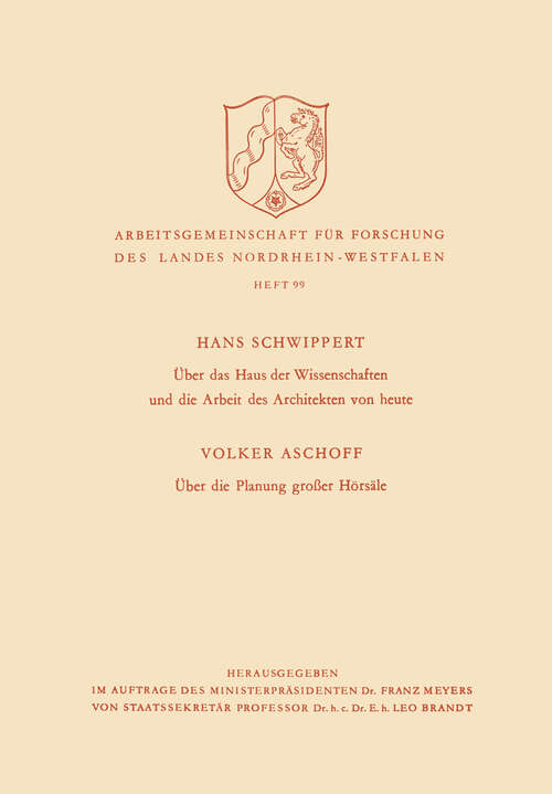 Book cover of Über das Haus der Wissenschaften und die Arbeit des Architekten von heute. Über die Planung großer Hörsäle (1961) (Arbeitsgemeinschaft für Forschung des Landes Nordrhein-Westfalen #99)
