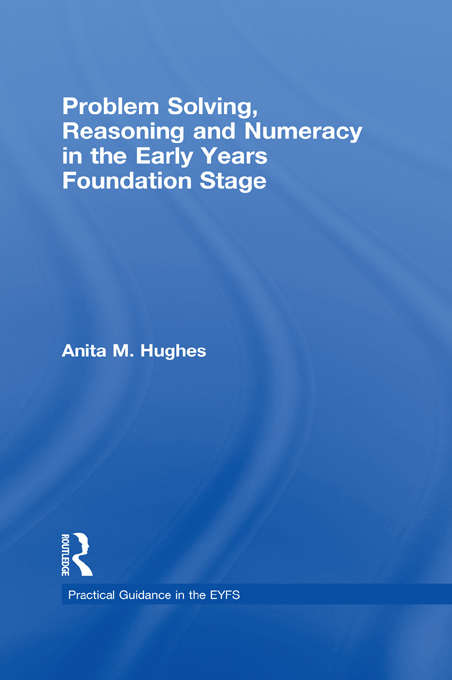 Book cover of Problem Solving, Reasoning and Numeracy in the Early Years Foundation Stage (Practical Guidance in the EYFS)