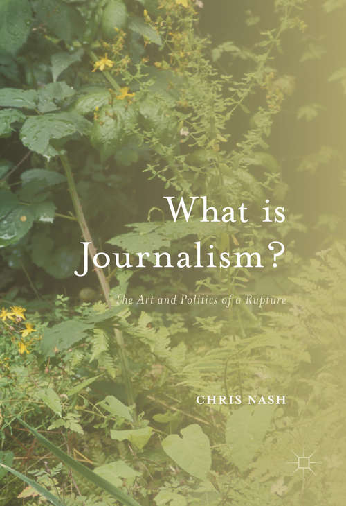 Book cover of What is Journalism?: The Art and Politics of a Rupture (1st ed. 2016)