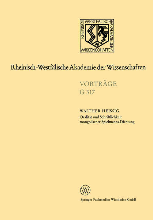 Book cover of Oralität und Schriftlichkeit mongolischer Spielmanns-Dichtung: 344. Sitzung am 16. Januar 1991 in Düsseldorf (1992) (Rheinisch-Westfälische Akademie der Wissenschaften: G 317)