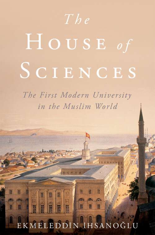 Book cover of HOUSE OF SCIENCES C: The First Modern University in the Muslim World
