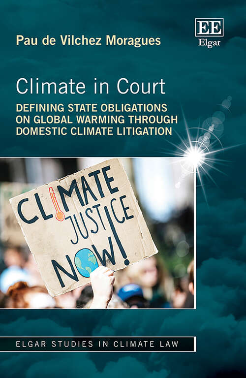 Book cover of Climate in Court: Defining State Obligations on Global Warming Through Domestic Climate Litigation (Elgar Studies in Climate Law)