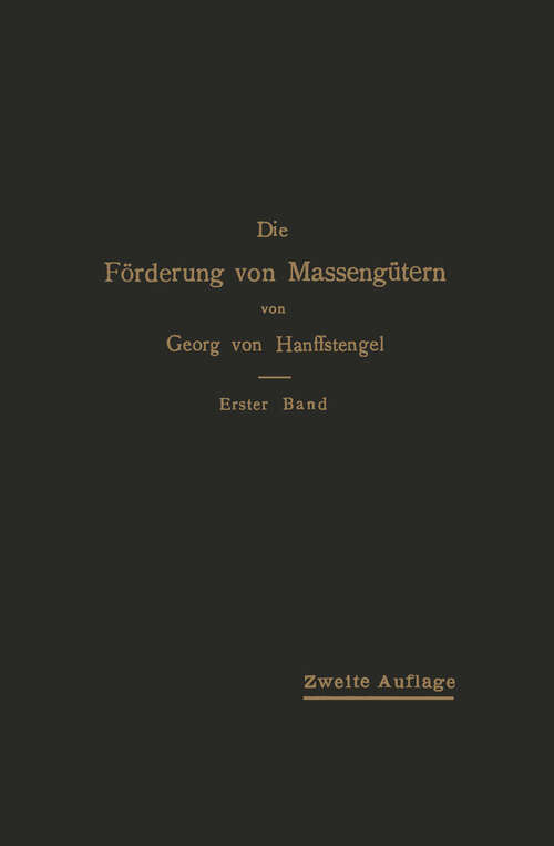 Book cover of Die Förderung von Massengütern: I. Band Bau und Berechnung der stetig arbeitenden Förderer (2. Aufl. 1913)