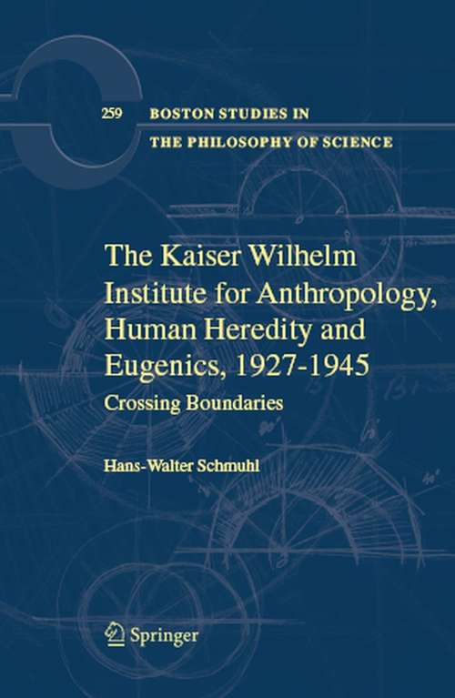 Book cover of The Kaiser Wilhelm Institute for Anthropology, Human Heredity and Eugenics, 1927-1945: Crossing Boundaries (2008) (Boston Studies in the Philosophy and History of Science #259)