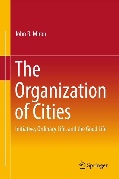 Book cover of The Organization of Cities: Initiative, ordinary life, and the good life