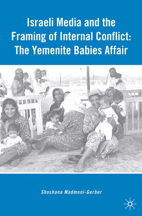 Book cover of Israeli Media and the Framing of Internal Conflict: The Yemenite Babies Affair (2009)