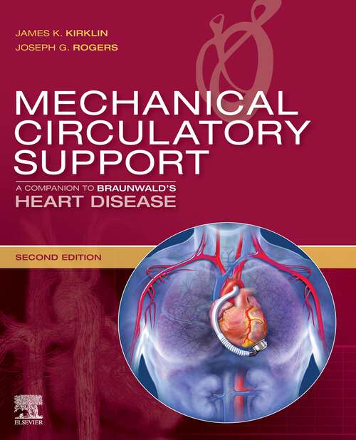 Book cover of Mechanical Circulatory Support: A Companion to Braunwald's Heart Disease Ebook (2) (Companion to Braunwald's Heart Disease)