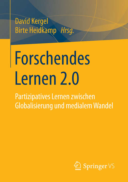 Book cover of Forschendes Lernen 2.0: Partizipatives Lernen zwischen Globalisierung und medialem Wandel (1. Aufl. 2016)