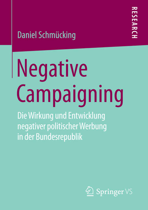 Book cover of Negative Campaigning: Die Wirkung und Entwicklung negativer politischer Werbung in der Bundesrepublik (2015)