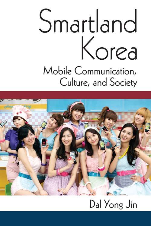 Book cover of Smartland Korea: Mobile Communication, Culture, and Society (Perspectives On Contemporary Korea)