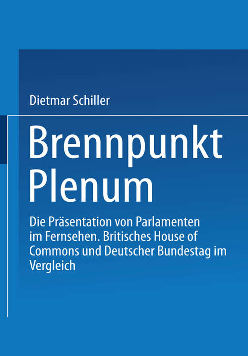 Book cover of Brennpunkt Plenum: Die Präsentation von Parlamenten im Fernsehen. Britisches House of Commons und Deutscher Bundestag im Vergleich (2002)