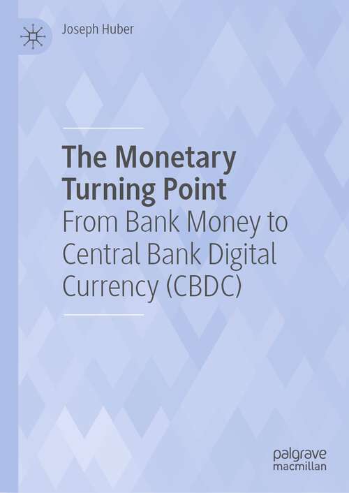 Book cover of The Monetary Turning Point: From Bank Money to Central Bank Digital Currency (CBDC) (1st ed. 2023)