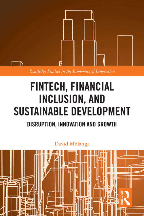 Book cover of FinTech, Financial Inclusion, and Sustainable Development: Disruption, Innovation, and Growth (Routledge Studies in the Economics of Innovation)