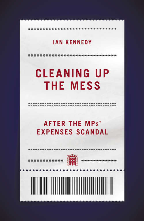 Book cover of Cleaning Up the Mess: After the MPs’ Expenses Scandal