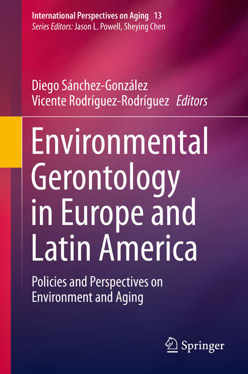 Book cover of Environmental Gerontology in Europe and Latin America: Policies and Perspectives on Environment and Aging (1st ed. 2016) (International Perspectives on Aging #13)