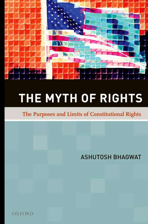 Book cover of The Myth of Rights: The Purposes and Limits of Constitutional Rights