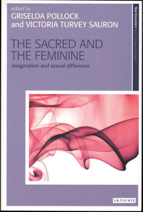 Book cover of The Sacred and the Feminine: Imagination and Sexual Difference (New Encounters: Arts, Cultures, Concepts)