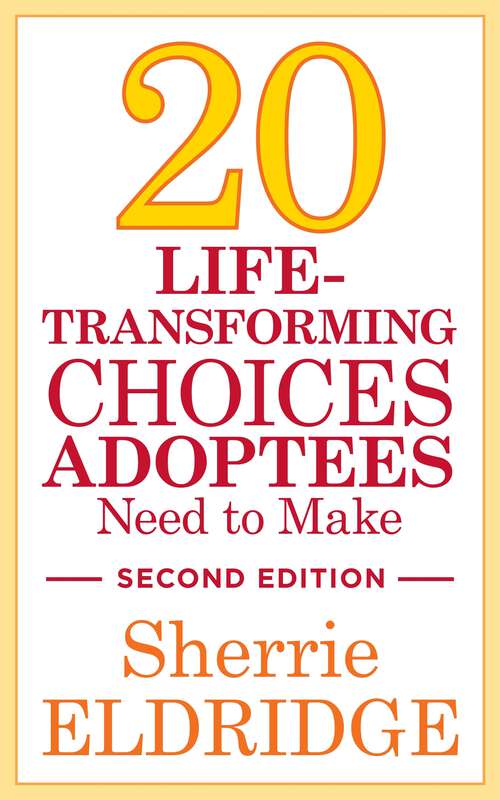Book cover of 20 Life-Transforming Choices Adoptees Need to Make, Second Edition