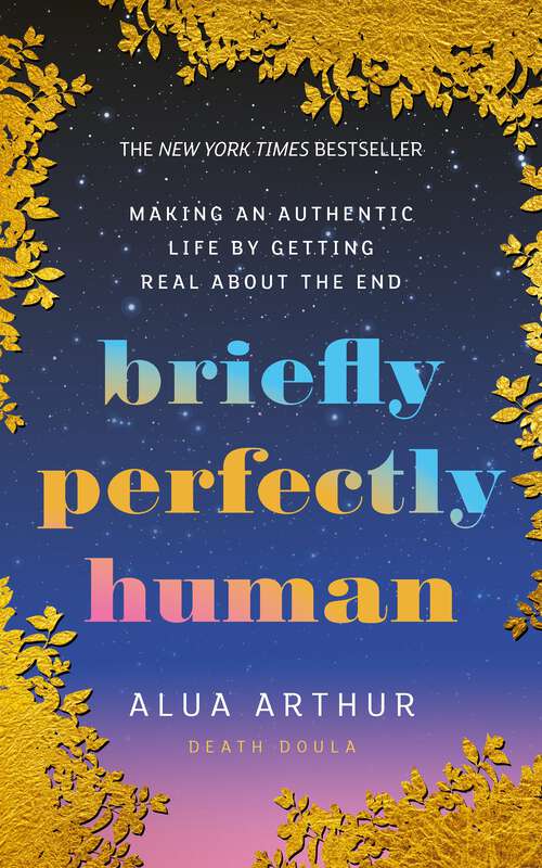 Book cover of Briefly Perfectly Human: Making an Authentic Life by Getting Real About the End