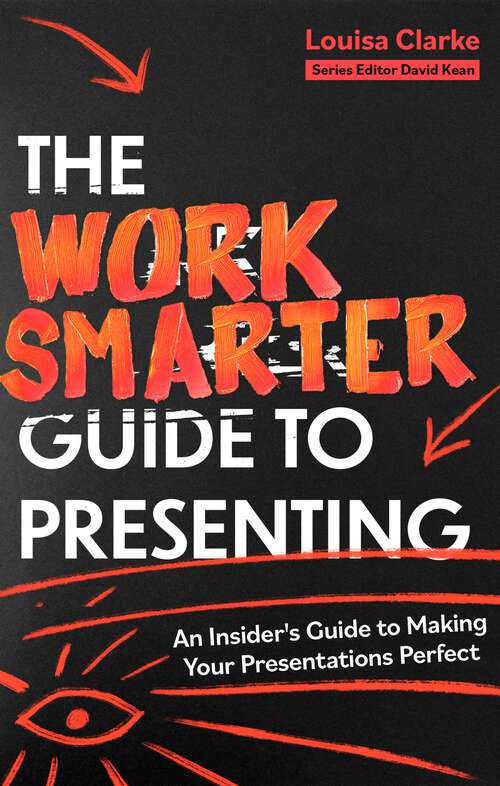 Book cover of The Work Smarter Guide to Presenting: An Insider's Guide to Making Your Presentations Perfect (Work Smarter Series)