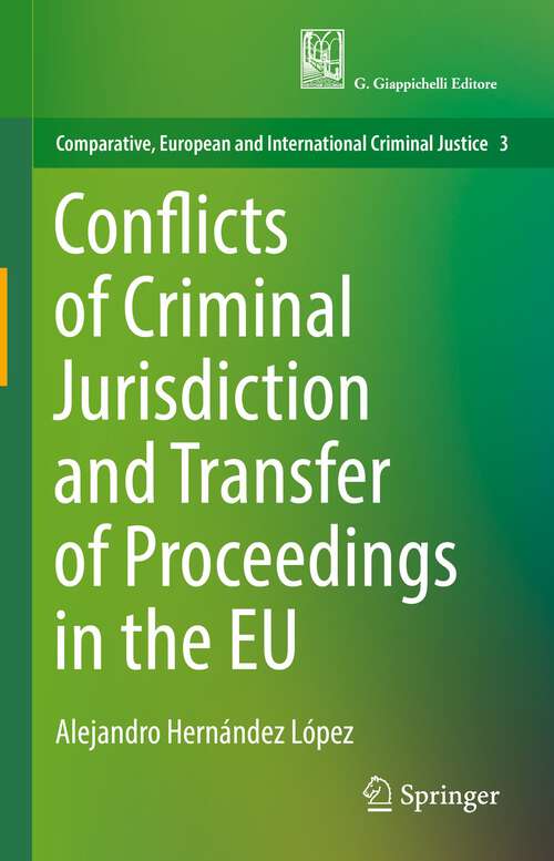 Book cover of Conflicts of Criminal Jurisdiction and Transfer of Proceedings in the EU (1st ed. 2022) (Comparative, European and International Criminal Justice #3)