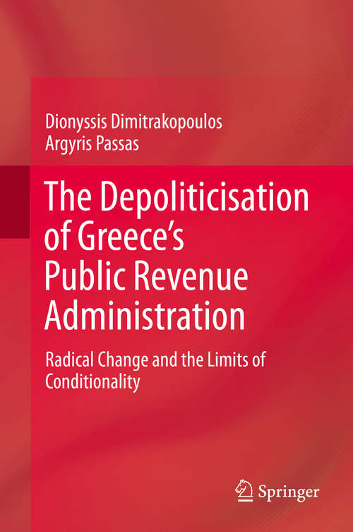 Book cover of The Depoliticisation of Greece’s Public Revenue Administration: Radical Change and the Limits of Conditionality (1st ed. 2020)