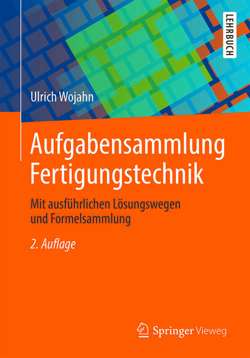 Book cover of Aufgabensammlung Fertigungstechnik: Mit ausführlichen Lösungswegen und Formelsammlung (2. Aufl. 2014)