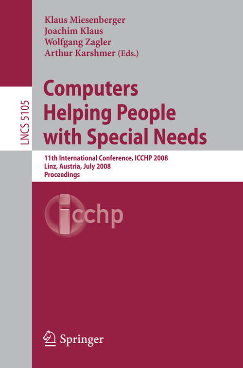 Book cover of Computers Helping People with Special Needs: 11th International Conference, ICCHP 2008, Linz, Austria, July 9-11, 2008, Proceedings (2008) (Lecture Notes in Computer Science #5105)