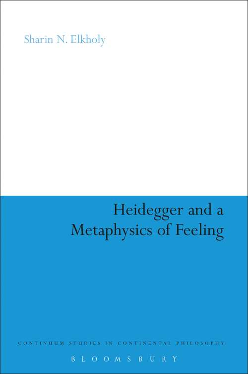 Book cover of Heidegger and a Metaphysics of Feeling: Angst and the Finitude of Being (Continuum Studies in Continental Philosophy #203)
