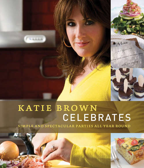 Book cover of Katie Brown Celebrates: Simple and Spectacular Parties All Year Round