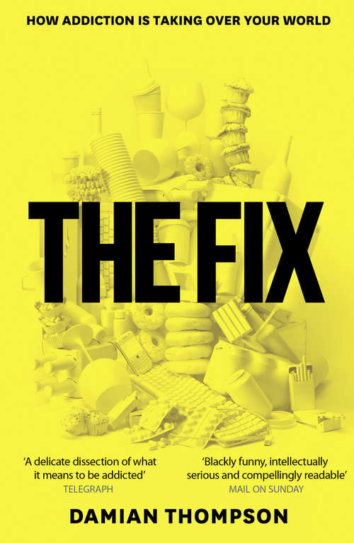 Book cover of The Fix: How Addiction Is Invading Our Lives And Taking Over The World (ePub edition)