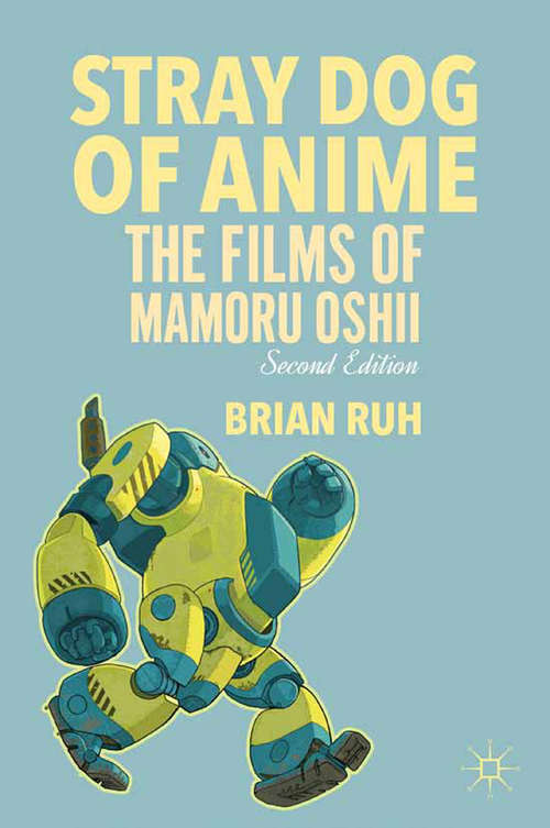 Book cover of Stray Dog of Anime: The Films of Mamoru Oshii (2013)
