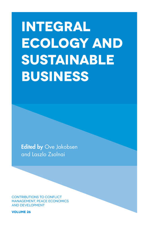 Book cover of Integral Ecology and Sustainable Business (Contributions to Conflict Management, Peace Economics and Development #26)