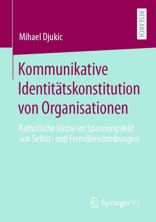 Book cover of Kommunikative Identitätskonstitution von Organisationen: Katholische Kirche im Spannungsfeld von Selbst- und Fremdbeschreibungen (1. Aufl. 2020)