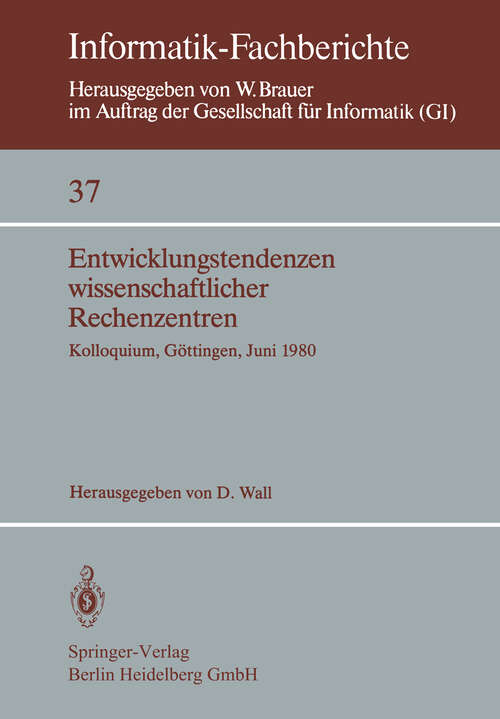 Book cover of Entwicklungstendenzen wissenschaftlicher Rechenzentren: Kolloquium, Göttingen, 19.–20. Juni 1980 (1980) (Informatik-Fachberichte #37)