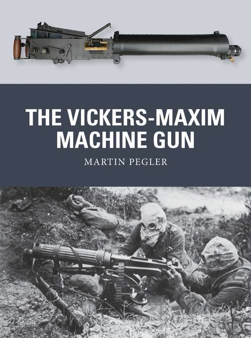 Book cover of The Vickers-Maxim Machine Gun (Weapon #25)