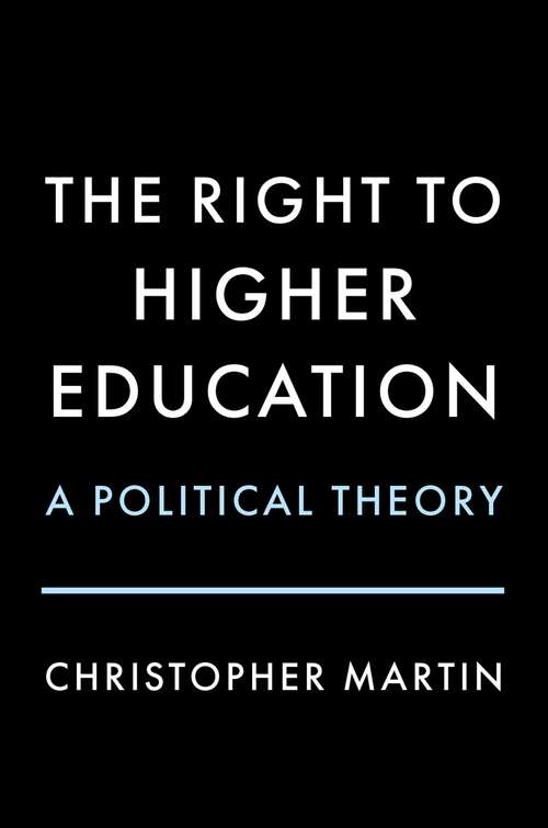 Book cover of The Right to Higher Education: A Political Theory