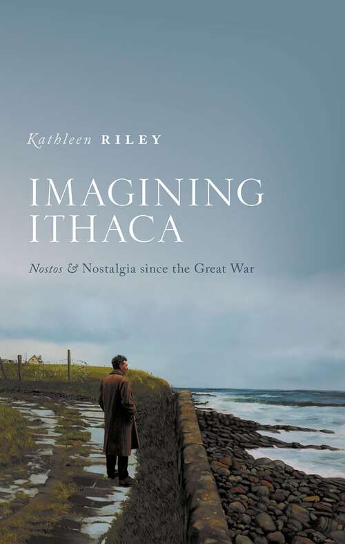 Book cover of Imagining Ithaca: Nostos and Nostalgia Since the Great War