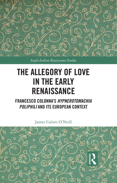 Book cover of The Allegory of Love in the Early Renaissance: Francesco Colonna’s Hypnerotomachia Poliphili and its European Context (Anglo-Italian Renaissance Studies)