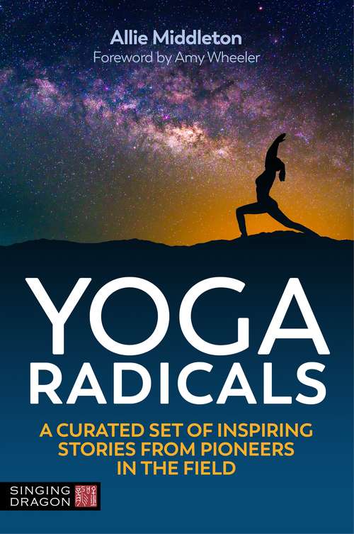 Book cover of Yoga Radicals: A Curated Set of Inspiring Stories from Pioneers in the Field