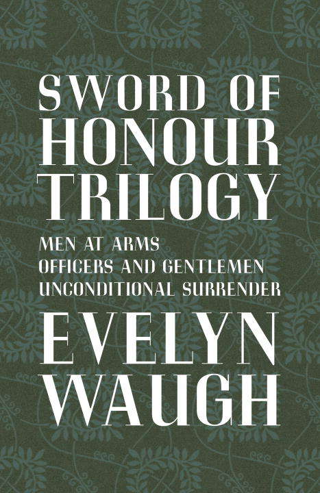 Book cover of Sword of Honour Trilogy: Includes: Men at Arms, Officers and Gentlemen and Unconditional Surrender (Everyman's Library Classics Series)