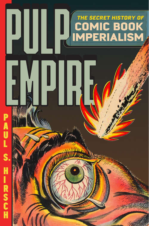 Book cover of Pulp Empire: The Secret History of Comic Book Imperialism
