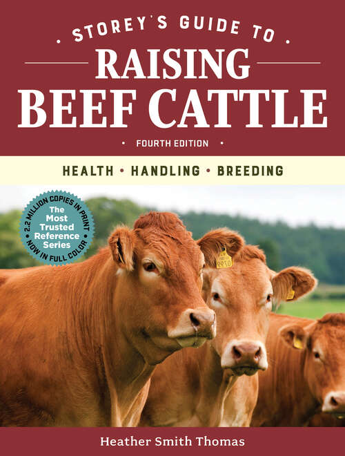 Book cover of Storey's Guide to Raising Beef Cattle, 4th Edition: Health, Handling, Breeding (Storey’s Guide to Raising)