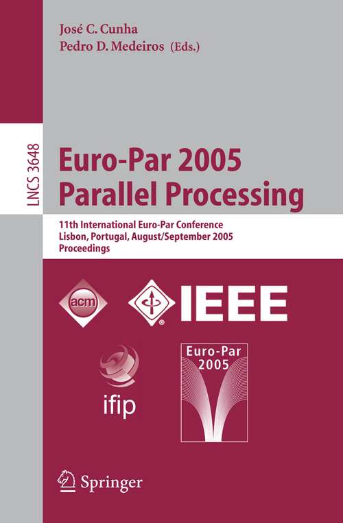 Book cover of Euro-Par 2005 Parallel Processing: 11th International Euro-Par Conference, Lisbon, Portugal, August 30 - September 2, 2005, Proceedings (2005) (Lecture Notes in Computer Science #3648)